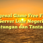 Mengenal Game Free Fire di Server Luar Negeri: Keuntungan dan Tantangan