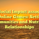 The Social Impact associated with Online Games: Setting up Communities and Nutrition Relationships