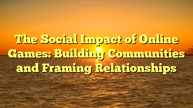 The Social Impact of Online Games: Building Communities and Framing Relationships