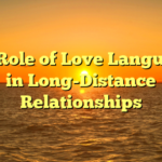 The Role of Love Languages in Long-Distance Relationships