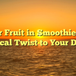 Star Fruit in Smoothies: A Tropical Twist to Your Drinks