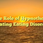 **The Role of Hypnotherapy in Treating Eating Disorders**